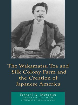 cover image of The Wakamatsu Tea and Silk Colony Farm and the Creation of Japanese America